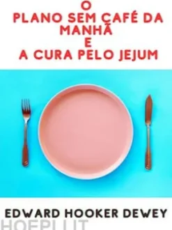 O Plano sem café da manhã EA Cura pelo Jejum (Traduzido)