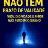 O Ser Humano Não Tem Prazo de Validade