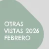 Otras vistas 2026 febrero