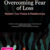 Overcoming Fear of Loss: Reclaim Your Peace & Relationships