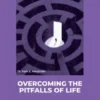 Overcoming the Pitfalls of Life