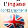 Padroneggiare l’inglese con 12 argomenti: Libro 3