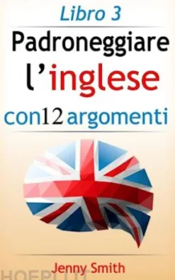 Padroneggiare l’inglese con 12 argomenti: Libro 3