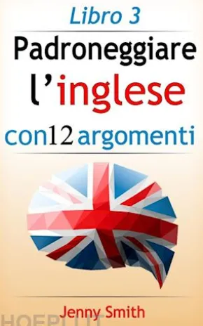 Padroneggiare l’inglese con 12 argomenti: Libro 3