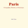 Paris : Géographie, Histoire, et Statistique