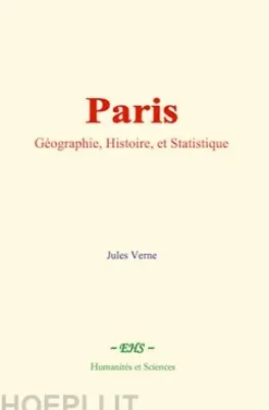 Paris : Géographie, Histoire, et Statistique