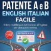 Patente A e B English Italian Facile: Il libro multilingue dall'italiano all'inglese per una guida serena