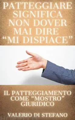 Patteggiare significa non dover mai dire "mi dispiace"
