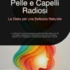 Pelle e Capelli Radiosi: La Dieta per una Bellezza Naturale