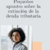 Pequeños apuntes sobre laextinción de la deuda tributaria