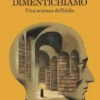 Perché dimentichiamo
