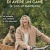 Perché ho scelto di avere un cane (e non un bambino)