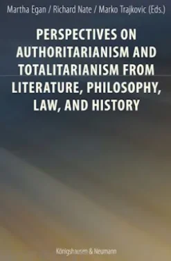 Perspectives on Authoritarianism and Totalitarianism from Literature, Philosophy, Law, and History