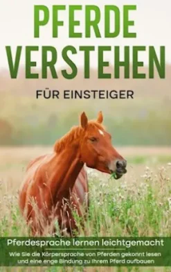 Pferde verstehen für Einsteiger - Pferdesprache lernen leichtgemacht