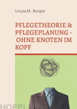Pflegetheorie & Pflegeplanung - Ohne Knoten im Kopf