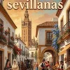 Páginas sevillanas / Sucesos Históricos, Personajes Célebres, Monumentos Notables, Tradiciones Populares, Cuentos Viejos, Leyendas y Curiosidades.
