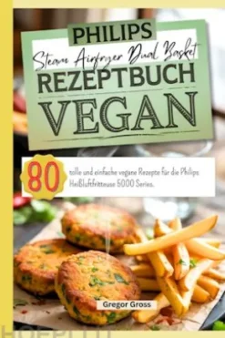 Philips Steam Airfryer Dual Basket Rezeptbuch Vegan