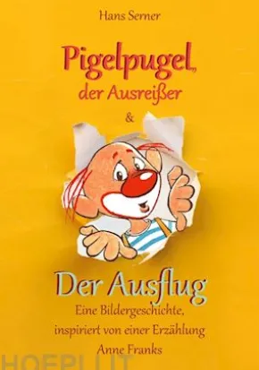 Pigelpugel, der Ausreißer & Der Ausflug - Eine Bildergeschichte, inspiriert von einer Erzählung Anne Franks
