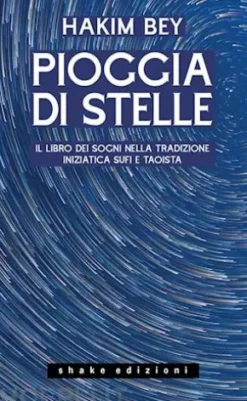 Pioggia di stelle. Il libro dei sogni nella tradizione iniziatica sufi e taoista