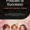 Podcast di Successo: Avviare e Far Crescere un Podcast