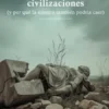 Por qué caen las civilizaciones