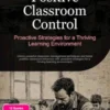 Positive Classroom Control: Proactive Strategies for a Thriving Learning Environment