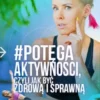 Potega aktywnosci, czyli jak byc zdrowa i sprawna