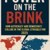 Power on the Brink: How Autocracy and Democracy Collide in the Global Struggle for 2025