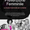 Prevenzione Femminile: La Guida Essenziale per la Salute