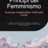 Principi del Femminismo: Guida per Comprendere i Diritti delle Donne