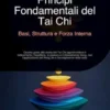Principi Fondamentali del Tai Chi: Basi, Struttura e Forza Interna