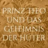 Prinz Theo und das Geheimnis der Hüter