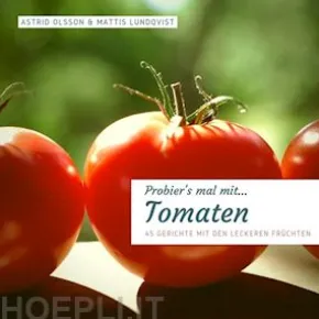 Probier's mal mit...Tomaten - 45 Gerichte mit den leckeren Früchten