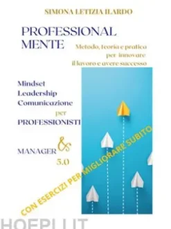 Professional-Mente: metodo, teoria e pratica per innovare il lavoro e avere successo