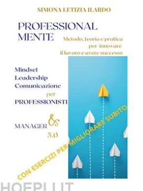 Professional-Mente: metodo, teoria e pratica per innovare il lavoro e avere successo