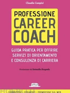 Professione career coach. Guida pratica per offrire servizi di orientamento e consulenza di carriera