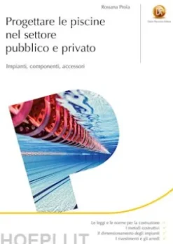 Progettare le piscine nel settore pubblico e privatoImpianti, componenti, accessori