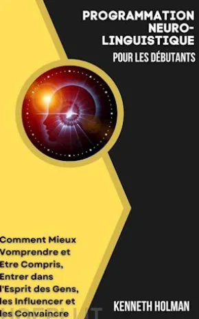 Programmation Neuro-Linguistique Pour les Débutants