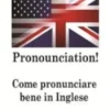 Pronunciation! Come pronunciare bene in Inglese