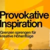 Provokative Inspiration – Grenzen sprengen für kreative Höhenflüge