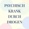 Psychisch krank durch Drogen