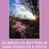 Quando la battaglia sarà perduta e vinta