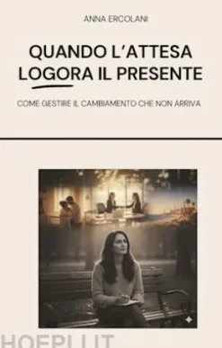 Quando l'attesa logora il presente
