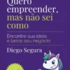 Quero empreender, mas não sei como