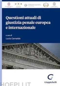 Questioni attuali di giustizia penale europea e internazionale - e-book