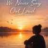 Quiet Things We Never Say Out Loud