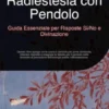 Radiestesia con Pendolo: Guida Essenziale per Risposte Sì/No e Divinazione