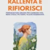 Rallenta e Rifiorisci - Permacultura umana per cambiare vita:meno stress, più tempo, felicità rigenerativa