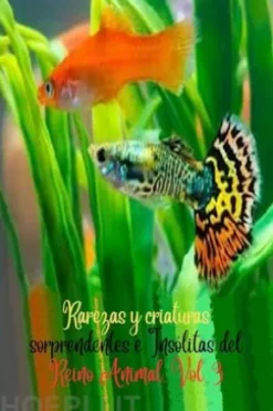Rarezas y criaturas sorprendentes e Insólitas del Reino Animal. Vol. 3