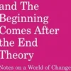 Rebecca Solnit and The Beginning Comes After the End Theory